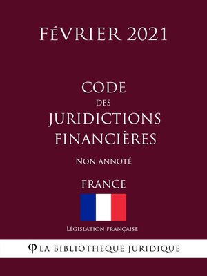 cover image of Code des juridictions financières (France) (Février 2021) Non annoté